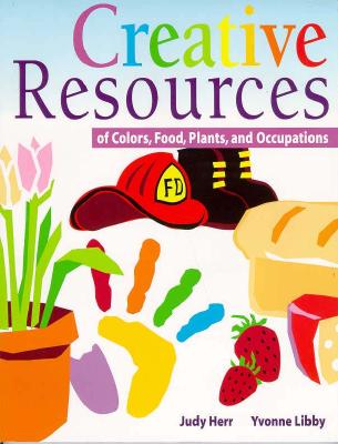 Creative Resources: Family, Food, and Plants - Herr, Judy, Dr., Ed.D., and Libby-Larson, Yvonne R, and Herr-Libby