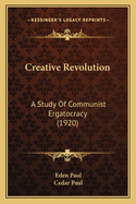 Creative Revolution: A Study of Communist Ergatocracy (1920)