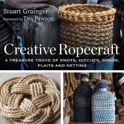 Creative Ropecraft: A treasure trove of knots, hitches, bends, plaits and netting - Grainger, Stuart, and Pawson, Des (Foreword by)