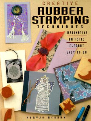 Creative Rubber Stamping Techniques - McGraw, Mary Jo