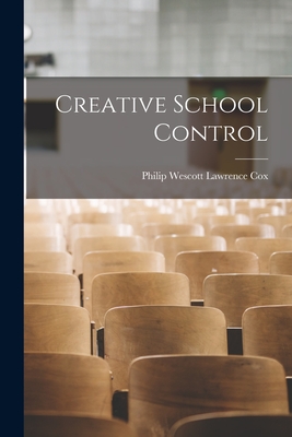 Creative School Control - Cox, Philip Wescott Lawrence 1883- (Creator)