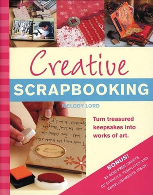 Creative Scrapbooking: Turn Treasured Keepsakes Into Works of Art - Lord, Melody