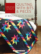 Creative Scraps: Quilting with Bits & Pieces: [67 Beautiful Quilts to Enjoy]