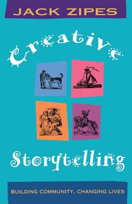 Creative Storytelling: Building Community/Changing Lives - Zipes, Jack