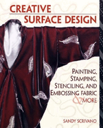 Creative Surface Design: Painting, Stamping, Stenciling, and Embossing Fabr