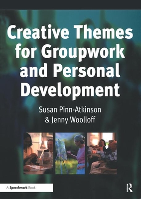 Creative Themes for Groupwork and Personal Development - Pinn-Atkinson, Susan, and Woolloff, Jenny