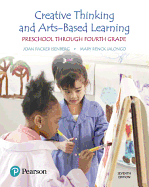 Creative Thinking and Arts-Based Learning: Preschool Through Fourth Grade, with Enhanced Pearson eText -- Access Card Package