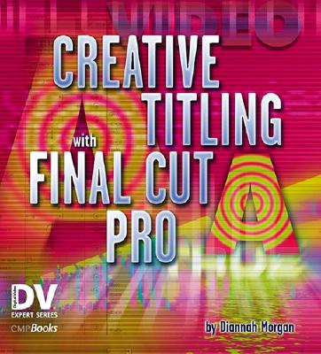 Creative Titling with Final Cut Pro - Morgan, Diannah