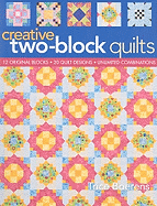 Creative Two-Block Quilts: Original Blocks; 20 Quilt Designs; Unlimited Combinations
