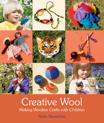Creative Wool: Making Woollen Crafts with Children - Neuschtz, Karin