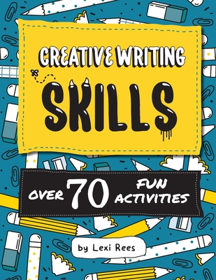 Creative Writing Skills: Over 70 fun activities for children - Rees, Lexi