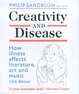 Creativity and Disease: How Illness Affects Literature, Art and Music.