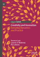 Creativity and Innovation: Everyday Dynamics and Practice