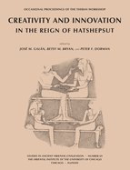 Creativity and Innovation in the Reign of Hatshepsut: Occasional Proceedings of the Theban Workshop