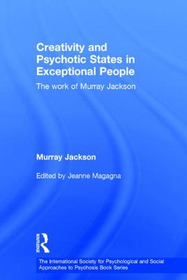 Creativity and Psychotic States in Exceptional People: The work of Murray Jackson - Jackson, Murray, and Magagna, Jeanne (Editor)