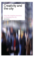 Creativity and the City: How the Creative Economy Is Changing the City: Reflect No. 5