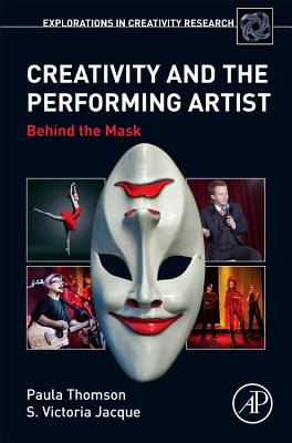 Creativity and the Performing Artist: Behind the Mask - Thomson, Paula, and Jaque, Victoria S.