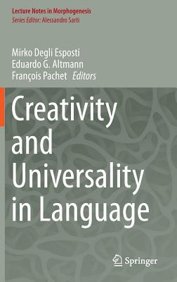 Creativity and Universality in Language - Degli Esposti, Mirko (Editor), and Altmann, Eduardo G. (Editor), and Pachet, Francois (Editor)