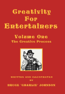 Creativity for Entertainers Vol. I: The Creative Process