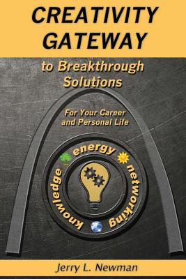 Creativity Gateway to Breakthrough Solutions: For Your Career and Personal Life - Newman, Jerry L