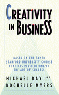 Creativity in Business: Based on the Famed Stanford University Course That Has Revolutionized the Art Ofsuccess