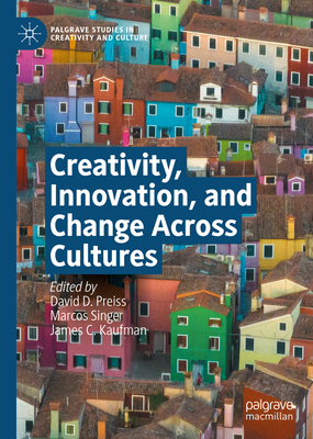 Creativity, Innovation, and Change Across Cultures - Preiss, David D (Editor), and Singer, Marcos (Editor), and Kaufman, James C (Editor)