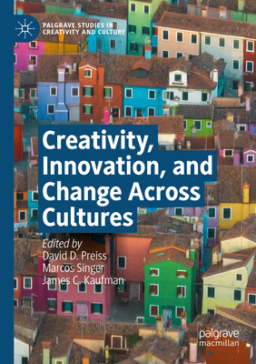 Creativity, Innovation, and Change Across Cultures - Preiss, David D. (Editor), and Singer, Marcos (Editor), and Kaufman, James C. (Editor)