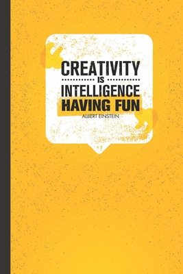 Creativity is Intelligence Having Fun: Inspirational Notebook / Journal for Creative Types! - Quotable Notebooks