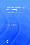 Creativity, Technology, and Learning: Theory for Classroom Practice