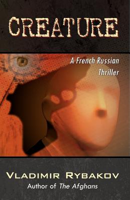 Creature: A French Russian Thriller - Rybakov, Vladimir