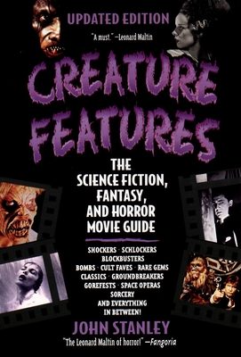 Creature Features: The Science Fiction, Fantasy, and Horror Movie Guide - Stanley, John