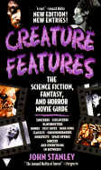 Creature Features: The Science Fiction, Fantasy, and Horrormovie Guide - Stanley, John