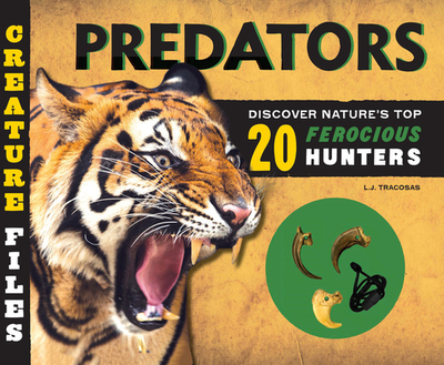 Creature Files: Predators: Discover 20 of Nature's Most Ferocious Hunters - Tracosas, L J