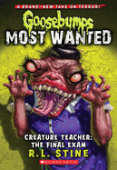 Creature Teacher: The Final Exam (Goosebumps Most Wanted #6): Volume 6