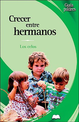 Crecer Entre Hermanos: Los Celos - Gonzalez Ramirez, Mariano, and Gonzalez Ramirez, Jose Francisco