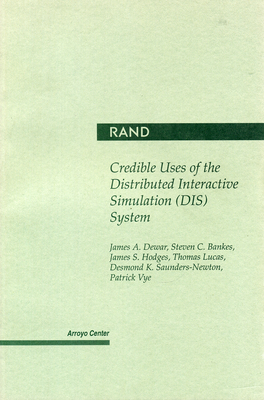Credible Uses of the Distributed Interactive Simulation (Dis) System - Dewar, James A, and Bankes, Steven C, and Hodges, James S