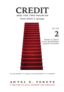 Credit And The Two Sources From Which It Springs: The Propensity To Save And The Propensity To Consume - VOLUME II - Money & Credit in an Unhampered Market Economy