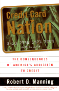 Credit Card Nation: The Consequences of America's Addiction to Credit