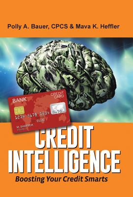 Credit Intelligence: Boosting Your Credit Smarts - Bauer, Cpcs Polly a, and Heffler, Mava K