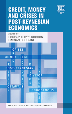 Credit, Money and Crises in Post-Keynesian Economics - Rochon, Louis-Philippe (Editor), and Bougrine, Hassan (Editor)