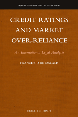 Credit Ratings and Market Over-Reliance: An International Legal Analysis - de Pascalis, Francesco
