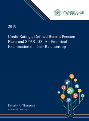 Credit Ratings, Defined Benefit Pension Plans and SFAS 158: An Empirical Examination of Their Relationship - Thompson, Dorothy