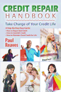 Credit Repair Handbook: Take Charge of Your Credit Life - Reaves, Paul