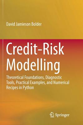 Credit-Risk Modelling: Theoretical Foundations, Diagnostic Tools, Practical Examples, and Numerical Recipes in Python - Bolder, David Jamieson