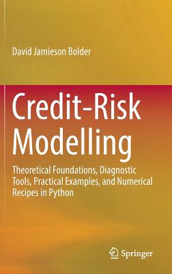 Credit-Risk Modelling: Theoretical Foundations, Diagnostic Tools, Practical Examples, and Numerical Recipes in Python - Bolder, David Jamieson