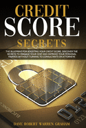Credit Score Secrets: The Blueprint for Boosting Your Credit Score. Discover the Secrets to Manage Your Debt and Improve Your Personal Finance Without Turning to Consultants or Attorneys