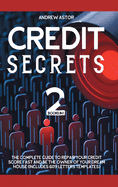 Credit Secrets: 2 Books in 1 - The Complete Guide To Repair Your Credit Score Fast And Be The Owner Of Your Dream House (Includes 609 Letters Templates)