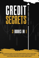 Credit Secrets: The 3 in 1 Complete Guide To Fix Your Credit Report and Build Your Credit Repair To Improve Your Finances & Have A Wealthy Lifestyle 609 Letters Templates and The Best Credit Habits