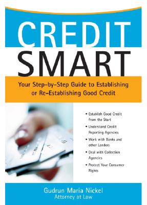 Credit Smart: Your Step-By-Step Guide to Establishing or Re-Establishing Good Credit - Nickel, Gudrun Maria