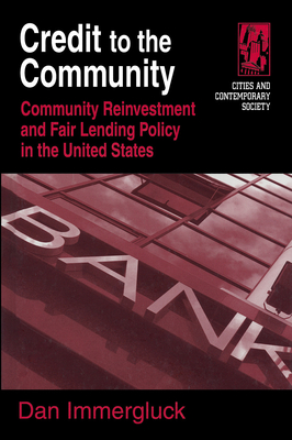 Credit to the Community: Community Reinvestment and Fair Lending Policy in the United States - Immergluck, Daniel